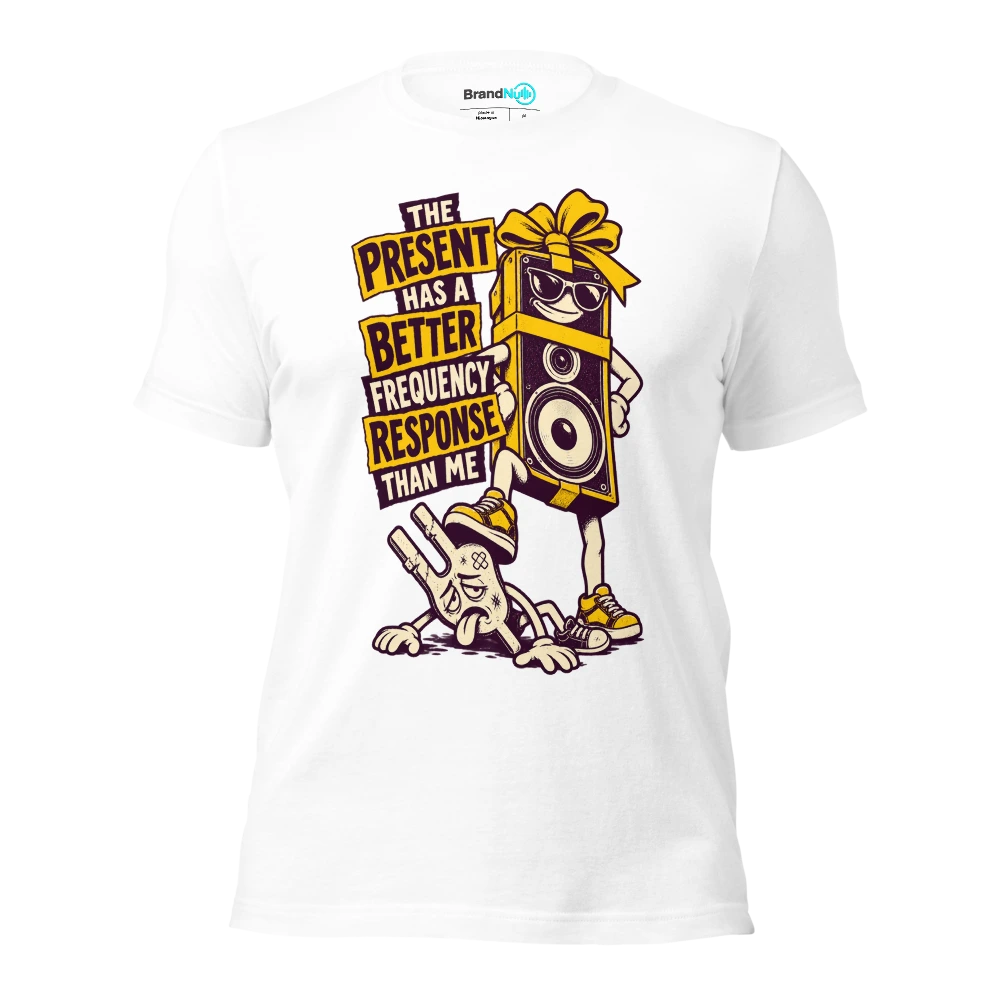 THE PRESENT HAS A BETTER FREQUENCY RESPONSE THAN ME T Shirt White Front