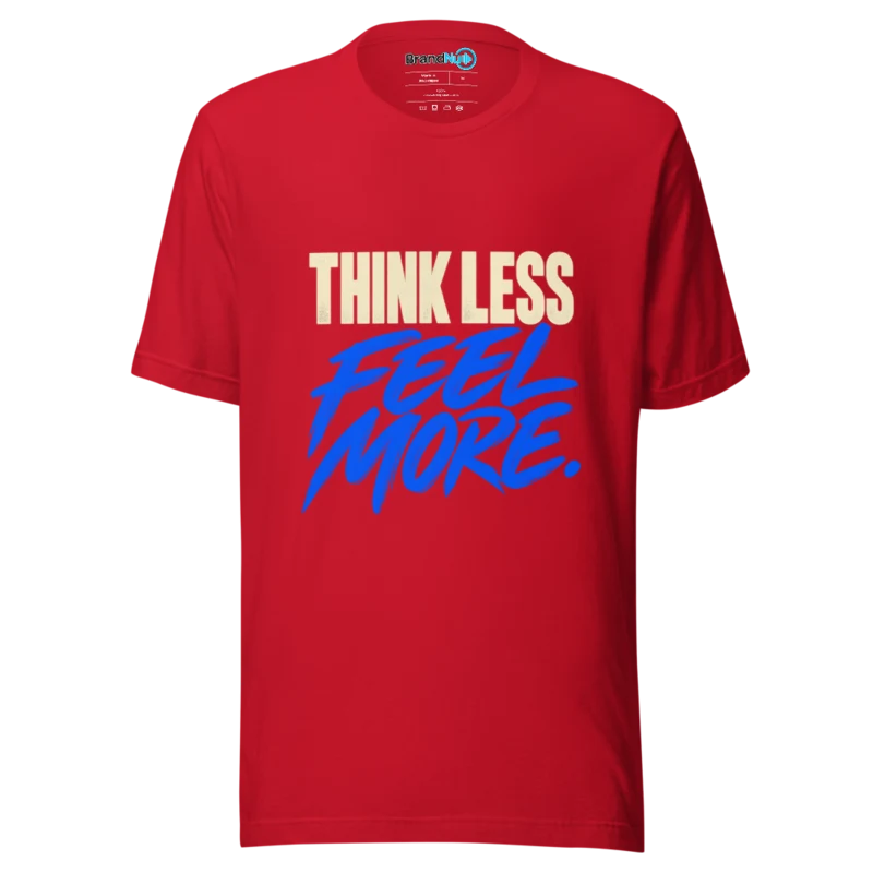 Think Less Feel More T Shirt - Red