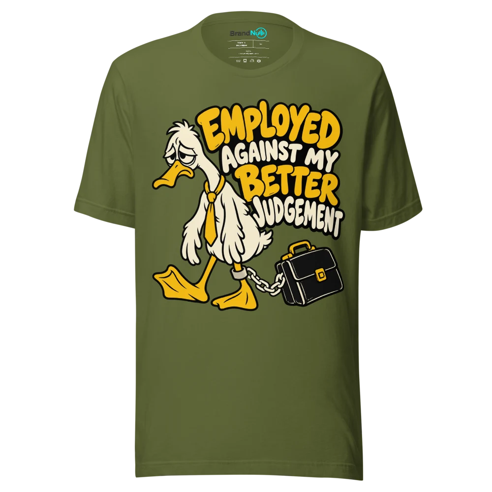EMPLOYED AGAINST MY BETTER JUDGEMENT T Shirt Olive Front