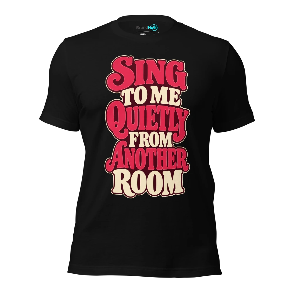 SING TO ME QUIETLY FROM ANOTHER ROOM T Shirt Black Front