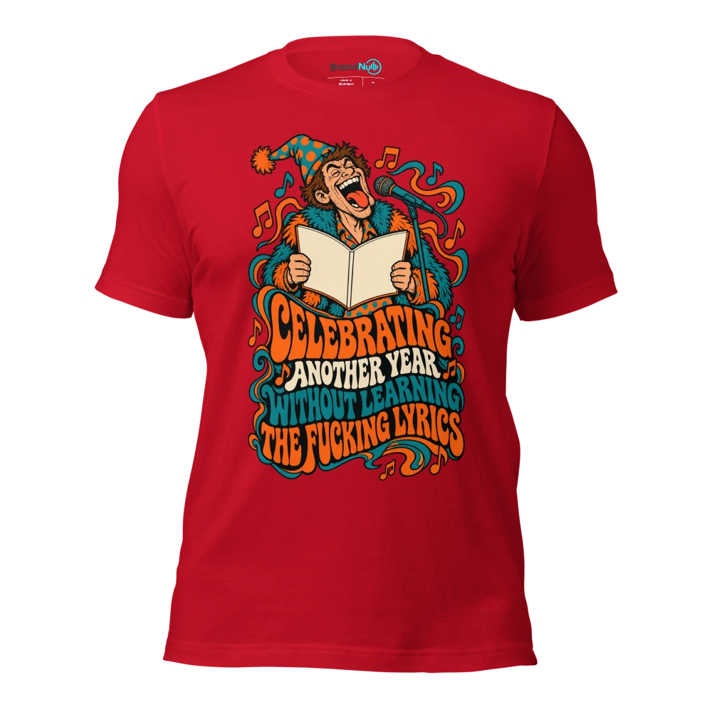 CELEBRATING ANOTHER YEAR WITHOUT LEARNING THE FUCKING LYRICS T Shirt Red Front