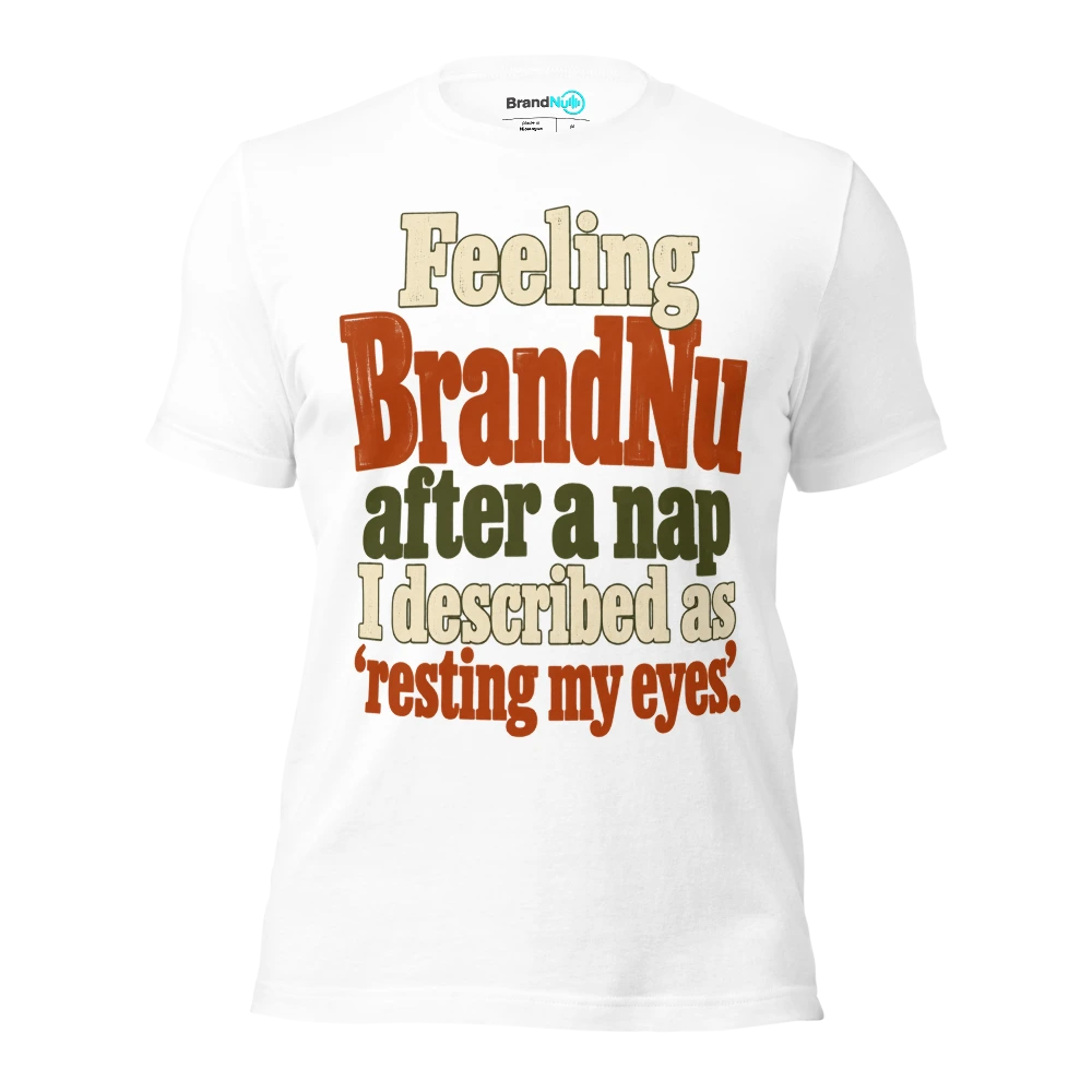 Feeling BrandNu after a nap I described as Ã¢â‚¬Ëœresting my eyesÃ¢â‚¬â„¢ T Shirt White Front