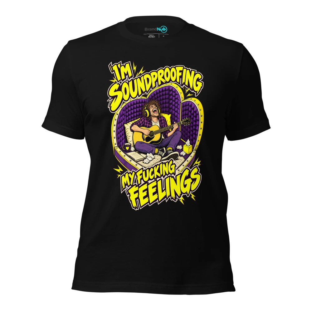 I'M SOUNDPROOFING MY FUCKING FEELINGS T-SHIRT