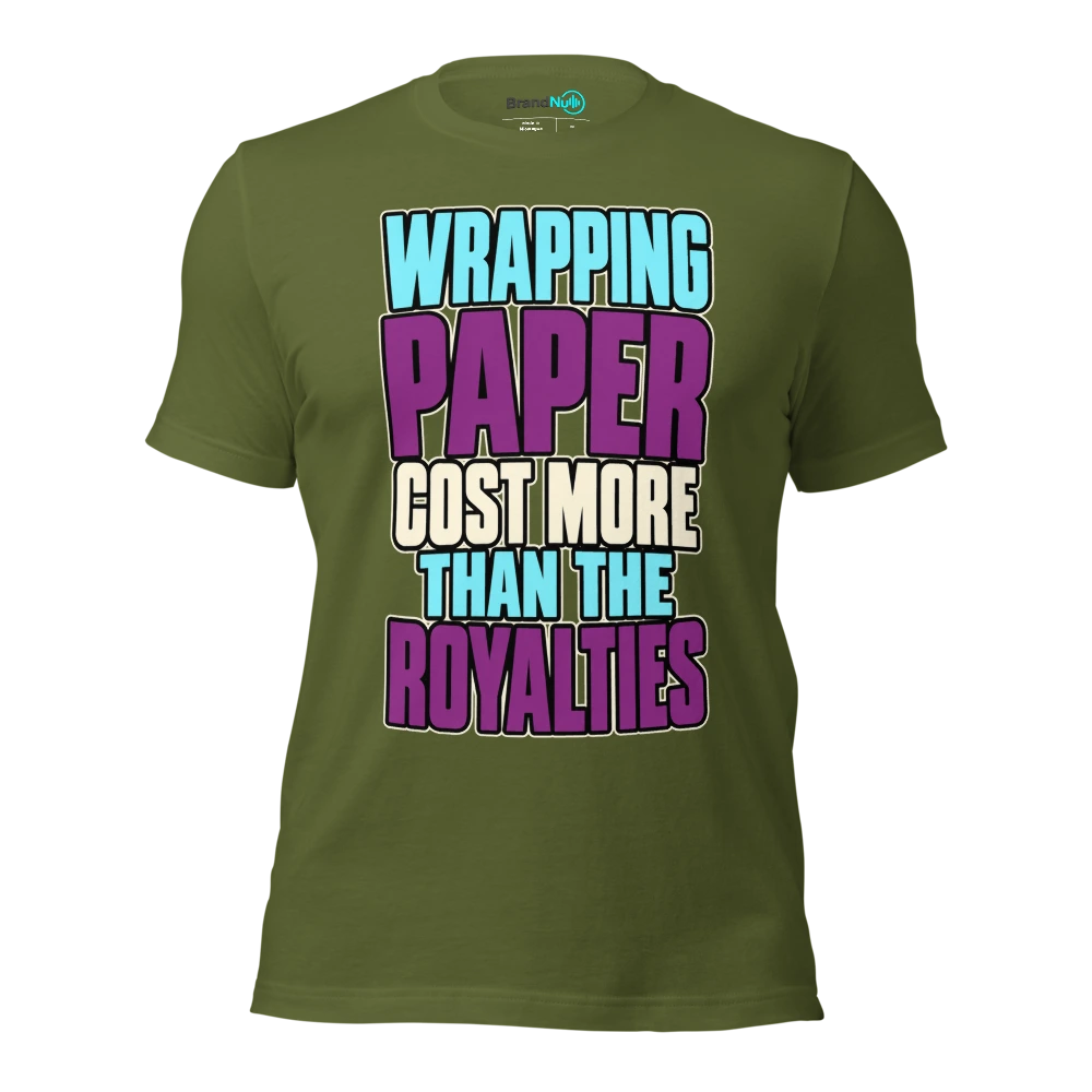 WRAPPING PAPER COST MORE THAN THE ROYALTIES T Shirt Olive Front