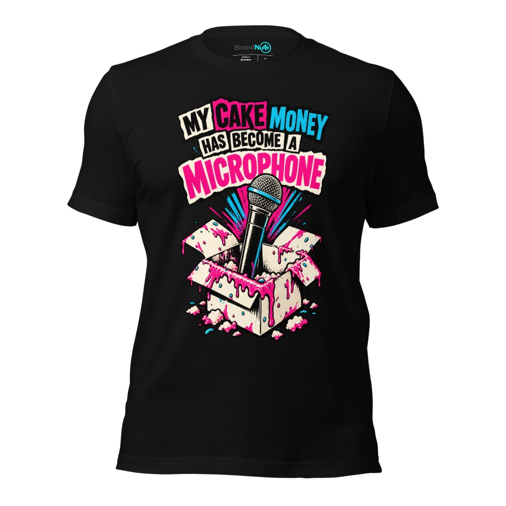MY CAKE MONEY HAS BECOME A MICROPHONE T Shirt Black Front