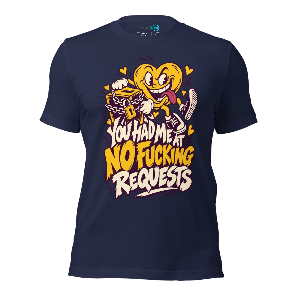 YOU HAD ME AT NO FUCKING REQUESTS T Shirt Navy Front