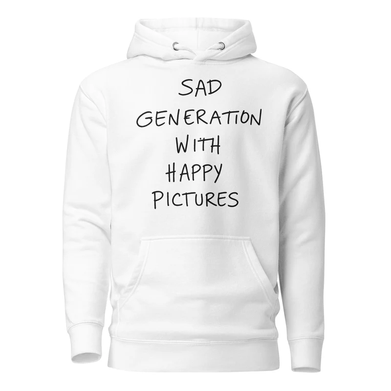 Sad Generation with Happy Pictures Hoodie for Clubbers and Thinkers - White