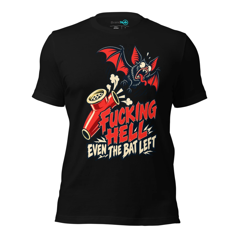 FUCKING HELL EVEN THE BAT LEFT T-SHIRT