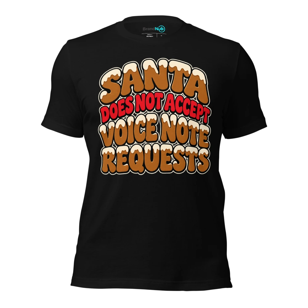 SANTA DOES NOT ACCEPT VOICE NOTE REQUESTS T-SHIRT