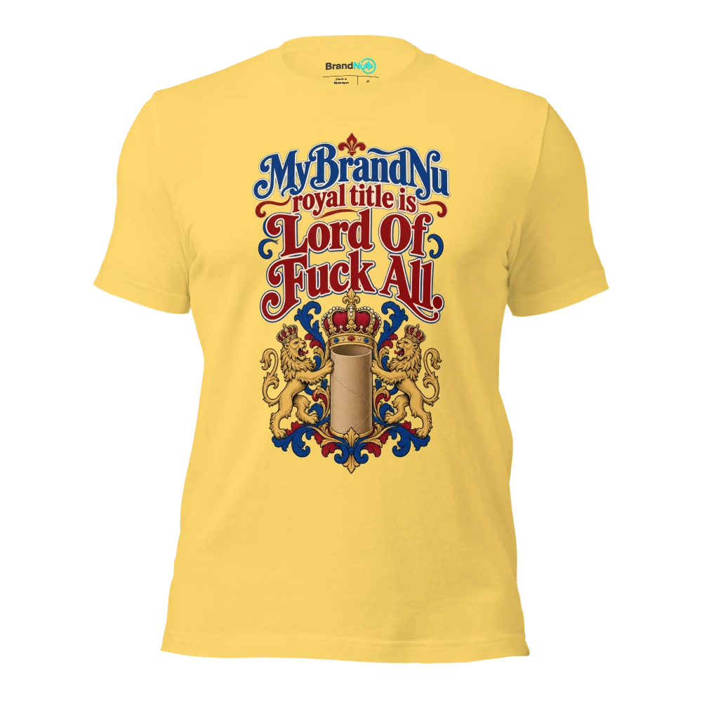 My BrandNu royal title is Lord Of Fuck All T Shirt Yellow Front