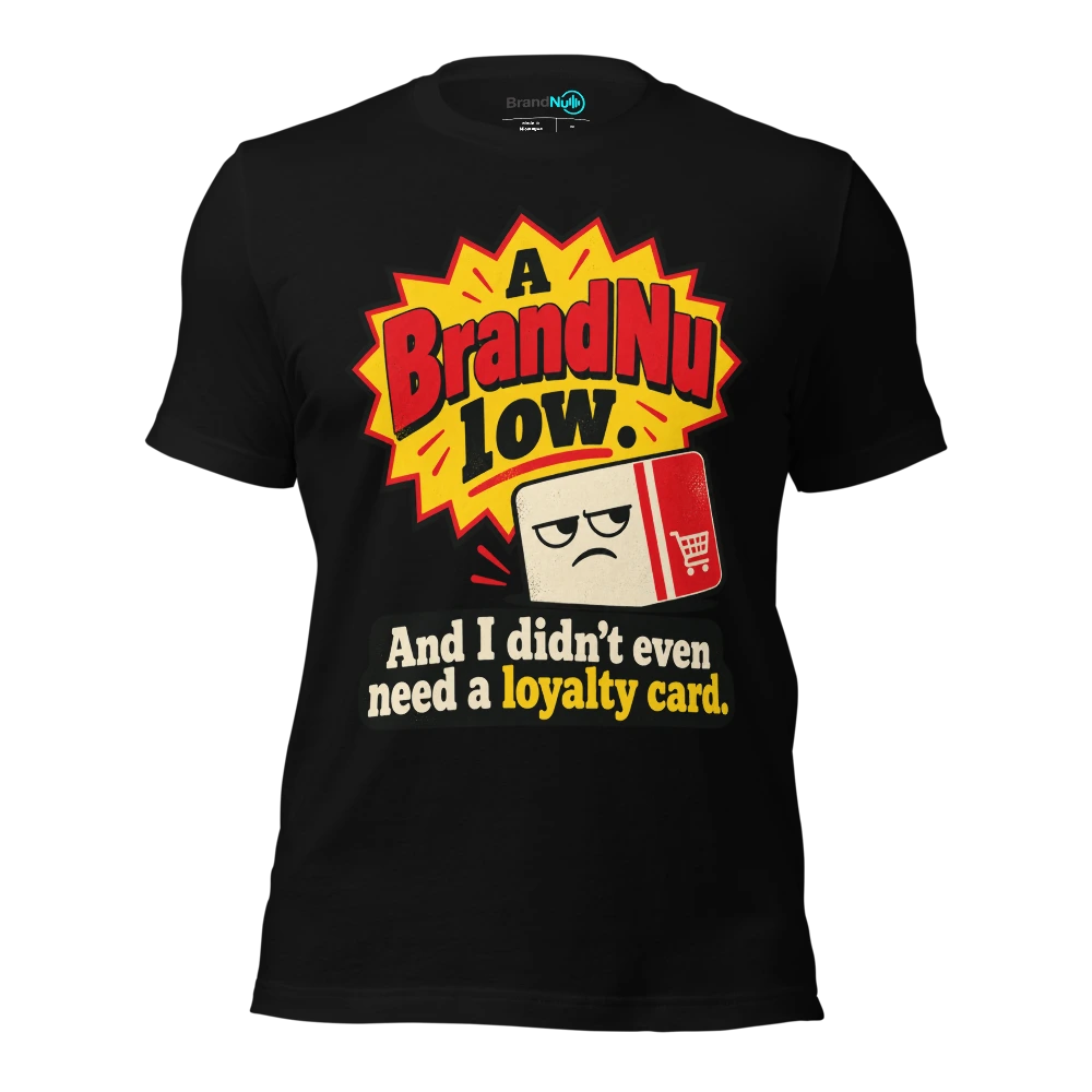 A BrandNu low. And I didnÃ¢â‚¬â„¢t even need a loyalty card T Shirt Black Front