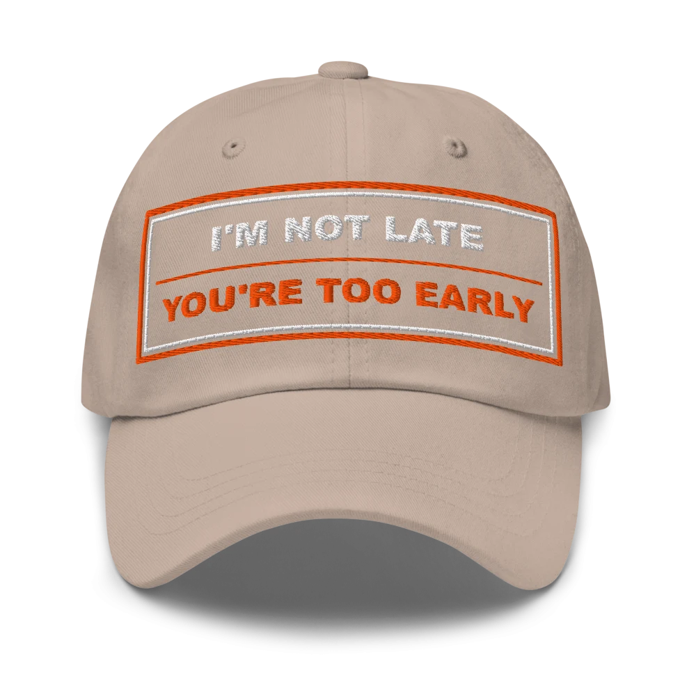 I’m Not Late You’re Too Early Classic Dad Cap - Stone