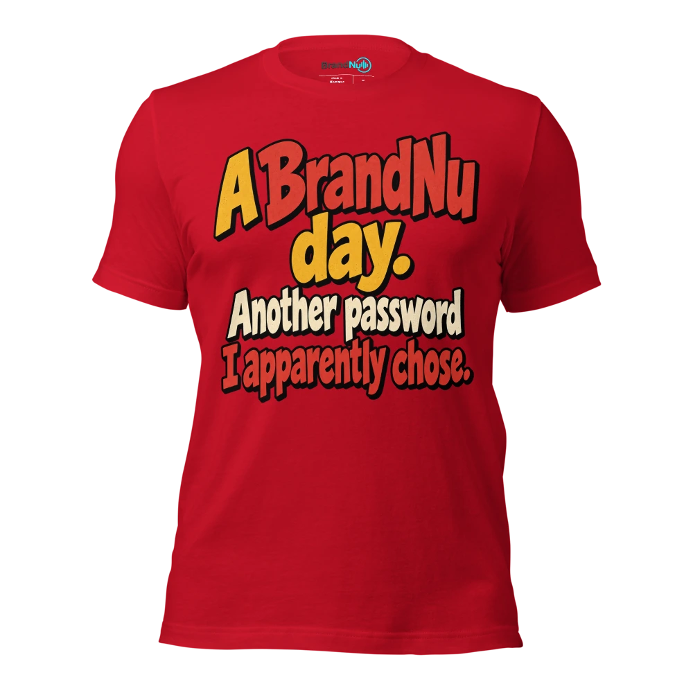 A BrandNu day. Another password I apparently chose T Shirt Red Front