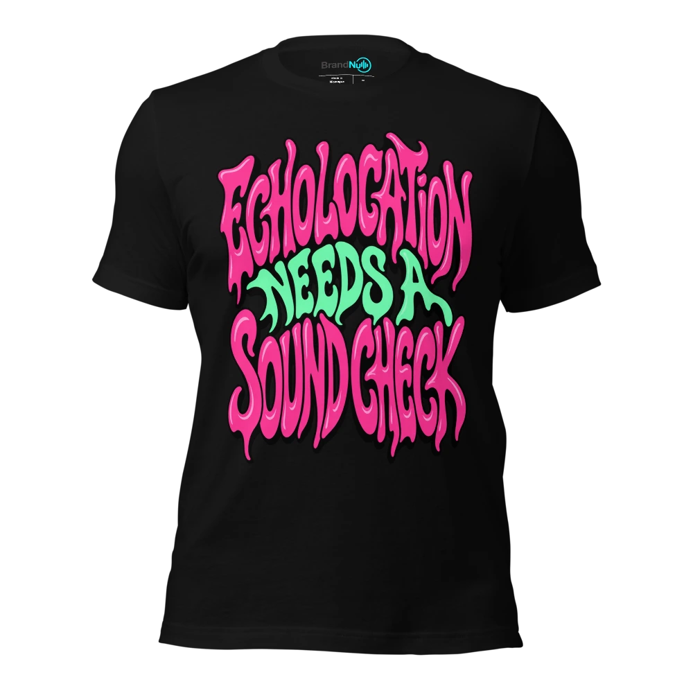 ECHOLOCATION NEEDS A SOUND CHECK T-SHIRT
