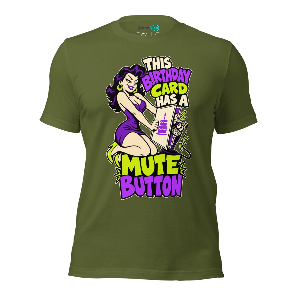 THIS BIRTHDAY CARD HAS A MUTE BUTTON T Shirt Olive Front