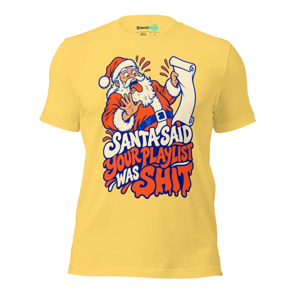 SANTA SAID YOUR PLAYLIST WAS SHIT T Shirt Yellow Front