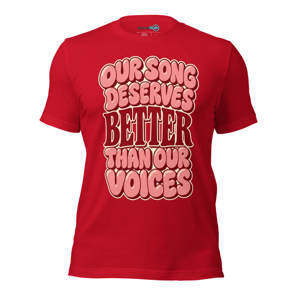 OUR SONG DESERVES BETTER THAN OUR VOICES T Shirt Red Front
