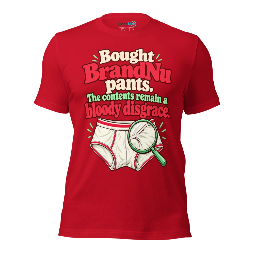 Bought BrandNu pants. The contents remain a bloody disgrace T Shirt Red Front