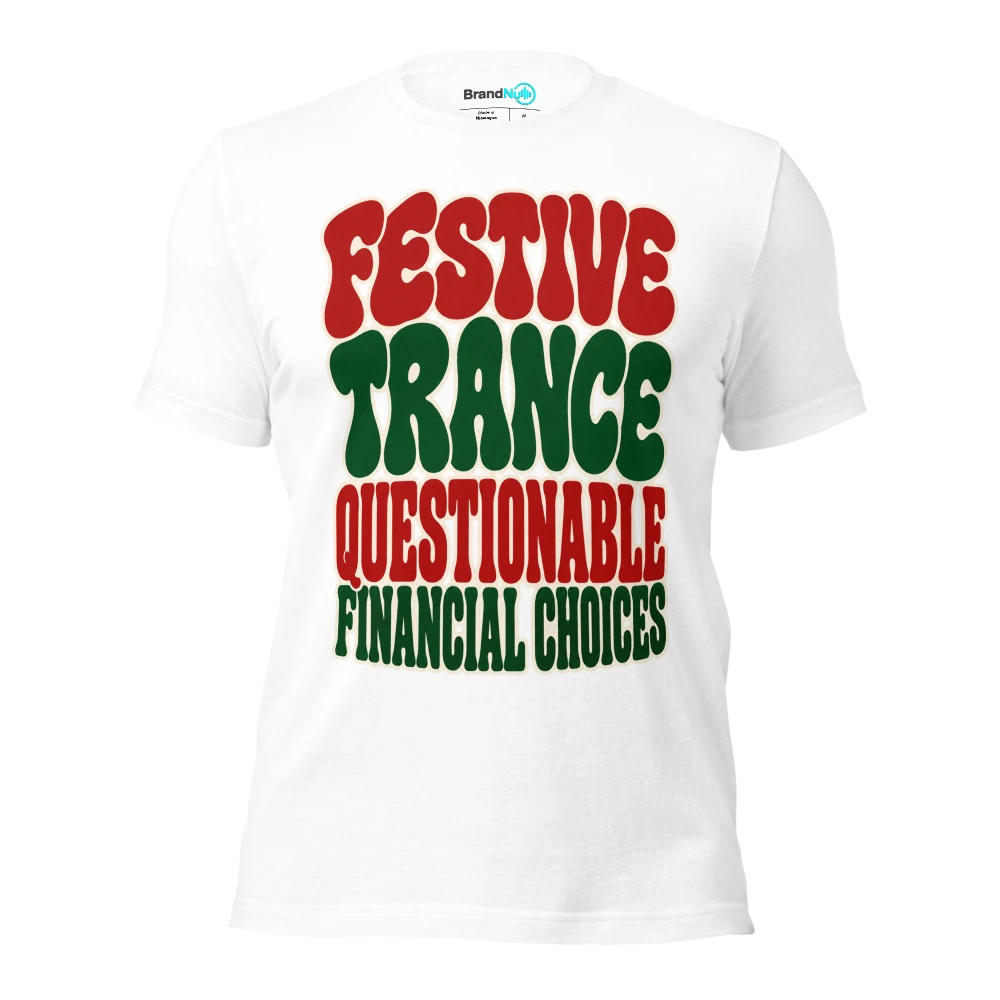 FESTIVE TRANCE QUESTIONABLE FINANCIAL CHOICES T Shirt White Front