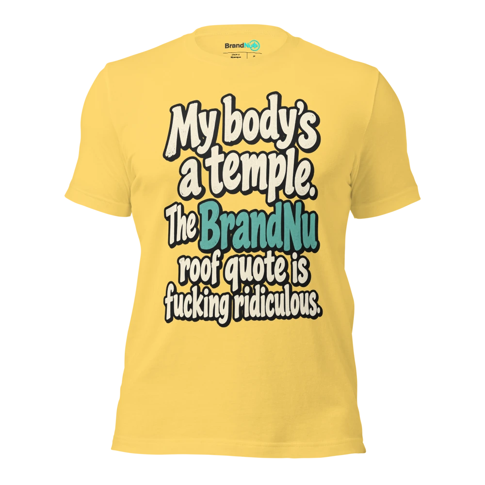 My bodyÃ¢â‚¬â„¢s a temple. The BrandNu roof quote is fucking ridiculous T Shirt Yellow Front