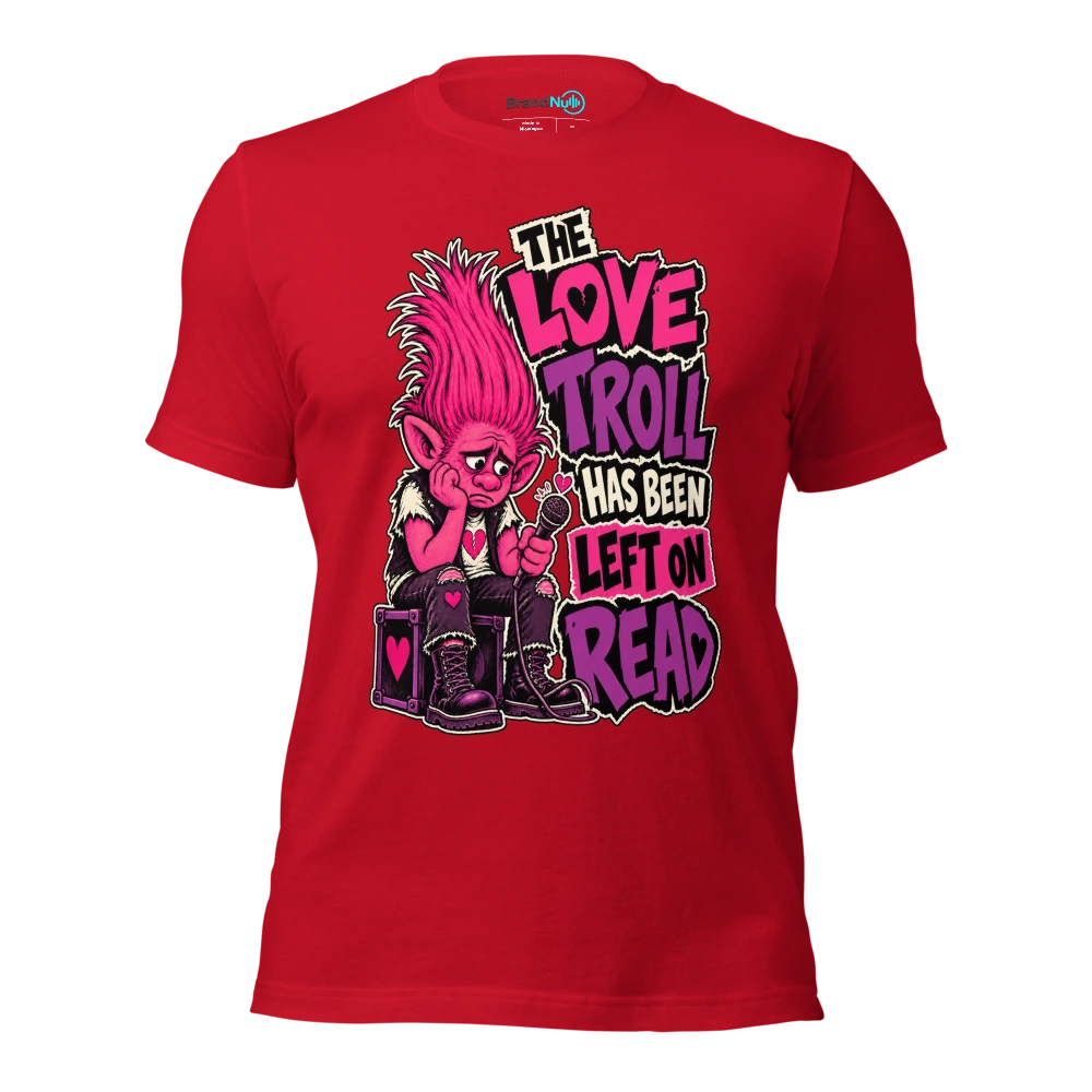 THE LOVE TROLL HAS BEEN LEFT ON READ T Shirt Red Front