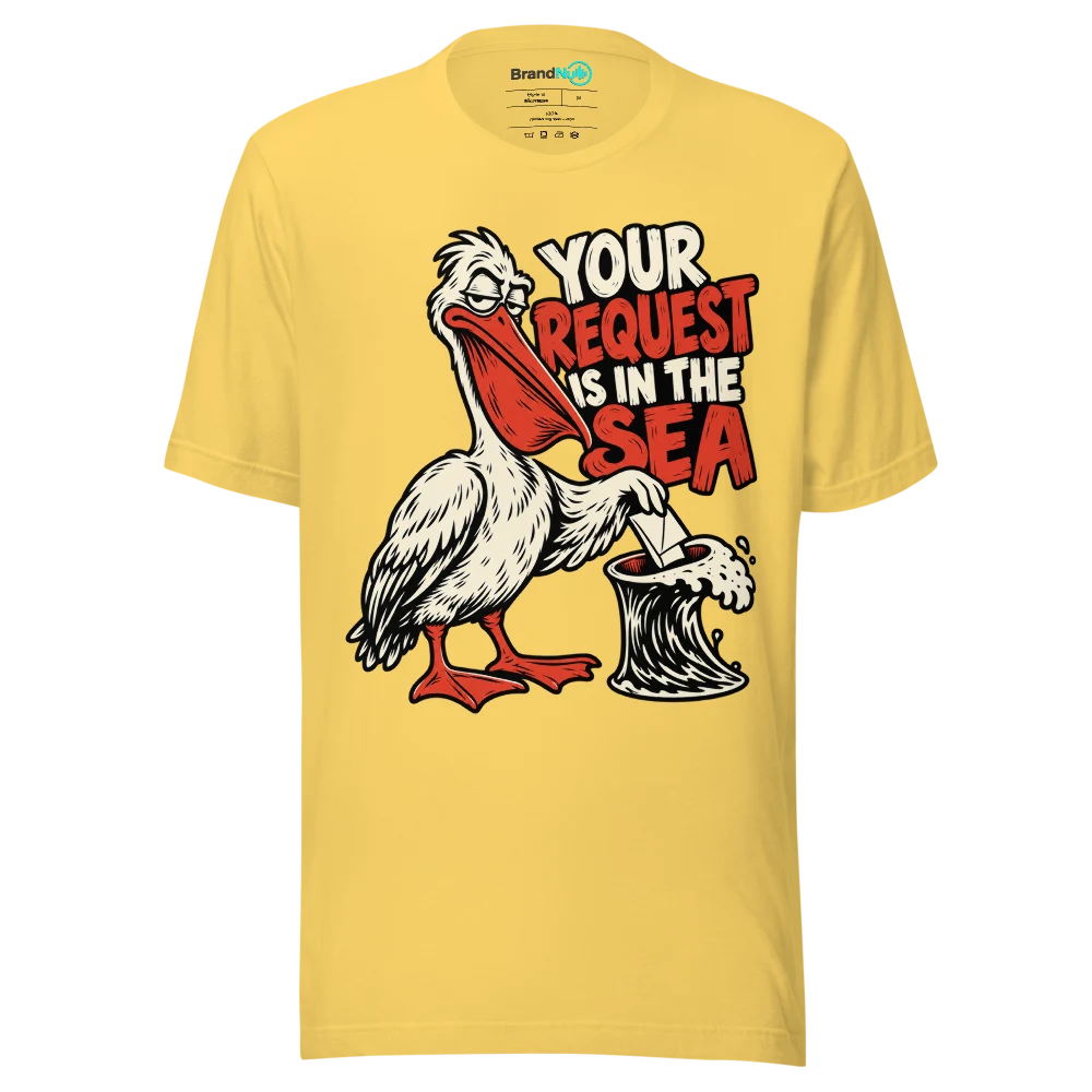 YOUR REQUEST IS IN THE SEA T Shirt Yellow Front