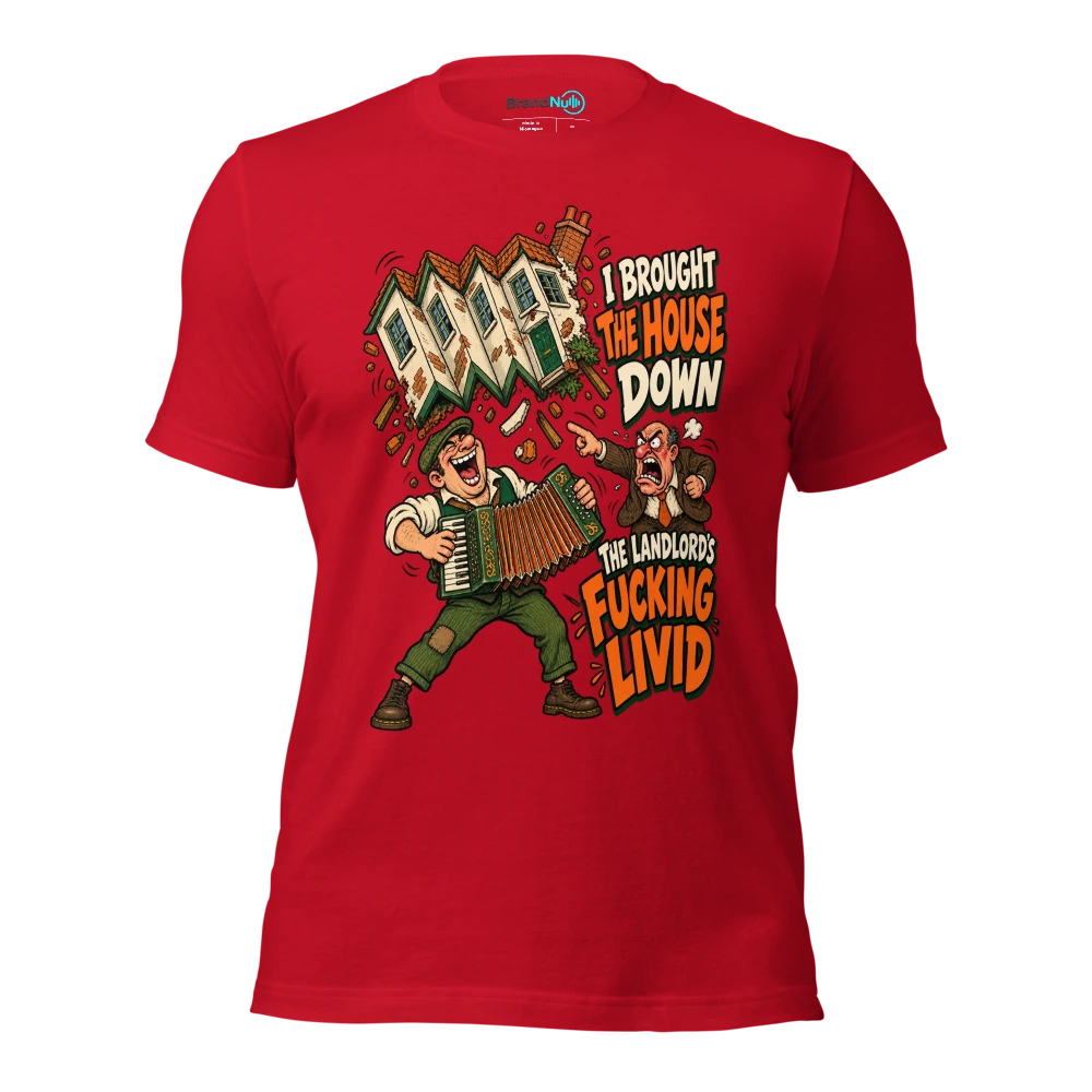 I BROUGHT THE HOUSE DOWN THE LANDLORD'S FUCKING LIVID T Shirt Red Front