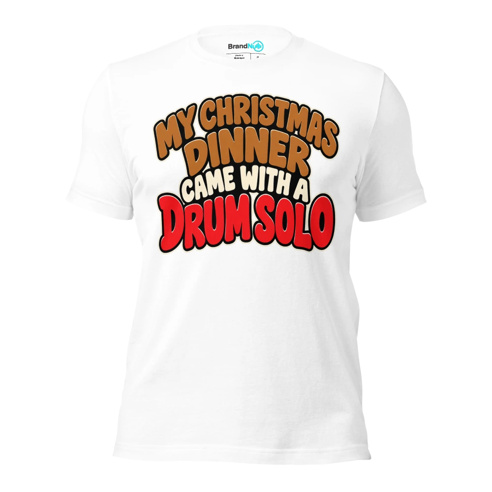 MY CHRISTMAS DINNER CAME WITH A DRUM SOLO T Shirt White Front