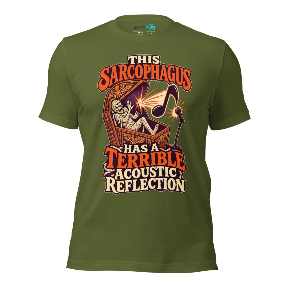 THIS SARCOPHAGUS HAS A TERRIBLE ACOUSTIC REFLECTION T Shirt Olive Front