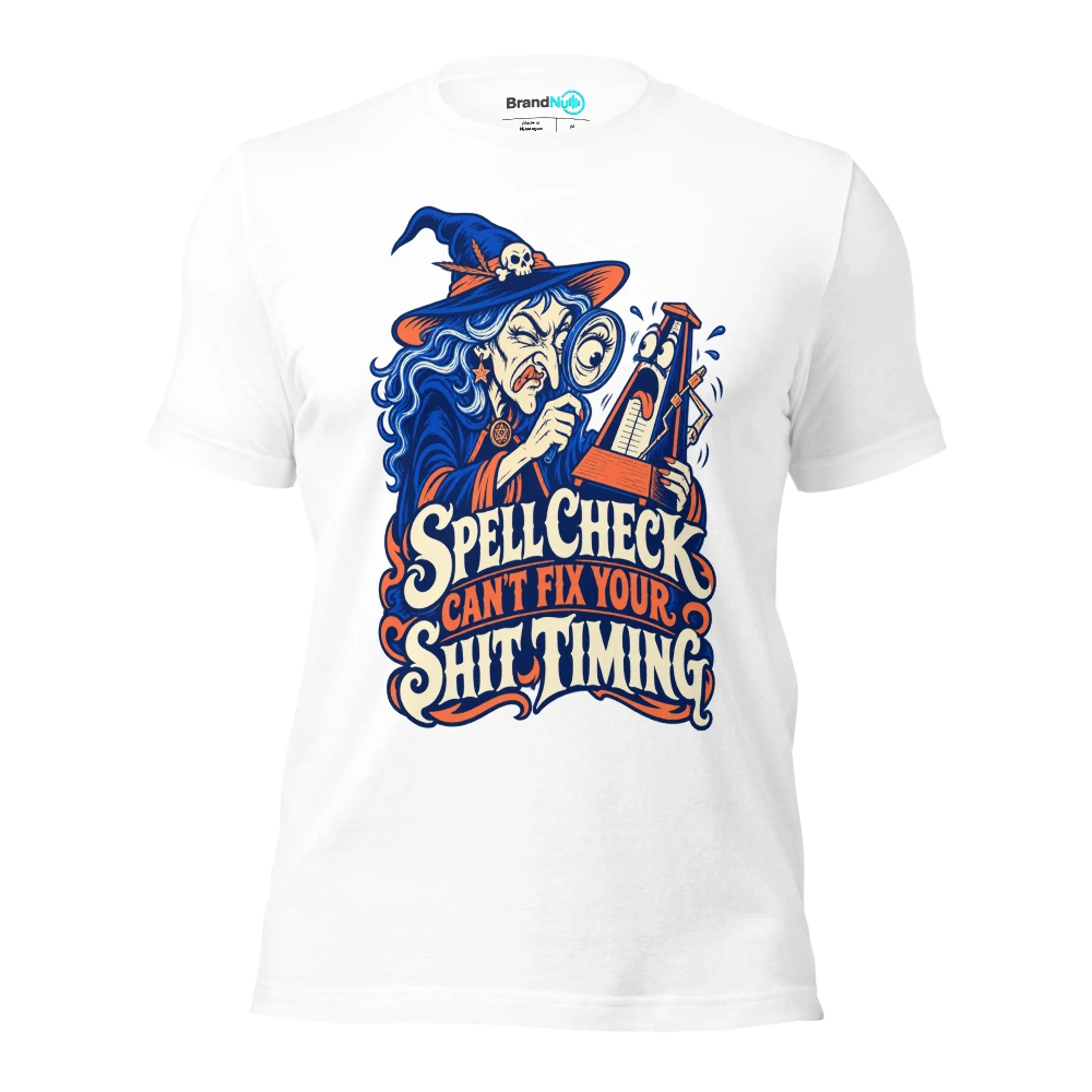 SPELL CHECK CAN'T FIX YOUR SHIT TIMING T Shirt White Front
