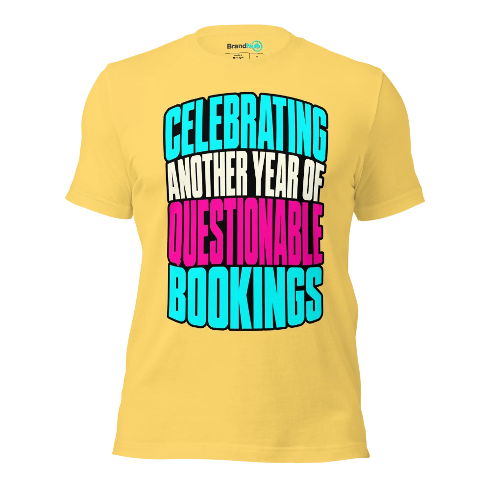 CELEBRATING ANOTHER YEAR OF QUESTIONABLE BOOKINGS T Shirt Yellow Front