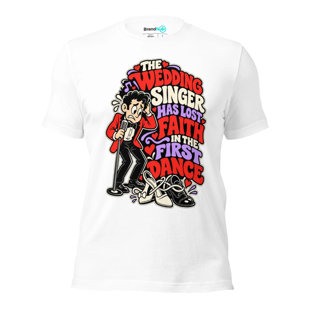 THE WEDDING SINGER HAS LOST FAITH IN THE FIRST DANCE T Shirt White Front