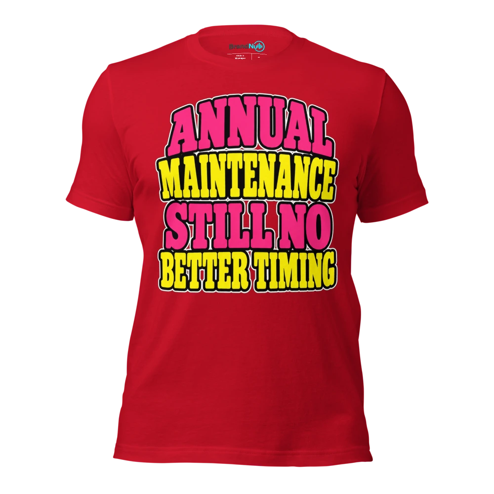 ANNUAL MAINTENANCE STILL NO BETTER TIMING T Shirt Red Front