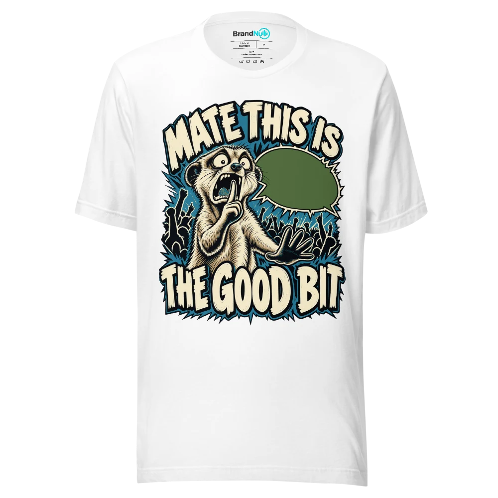 MATE THIS IS THE GOOD BIT T Shirt