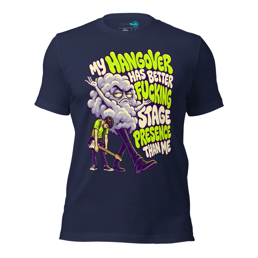 MY HANGOVER HAS BETTER FUCKING STAGE PRESENCE THAN ME T Shirt Navy Front