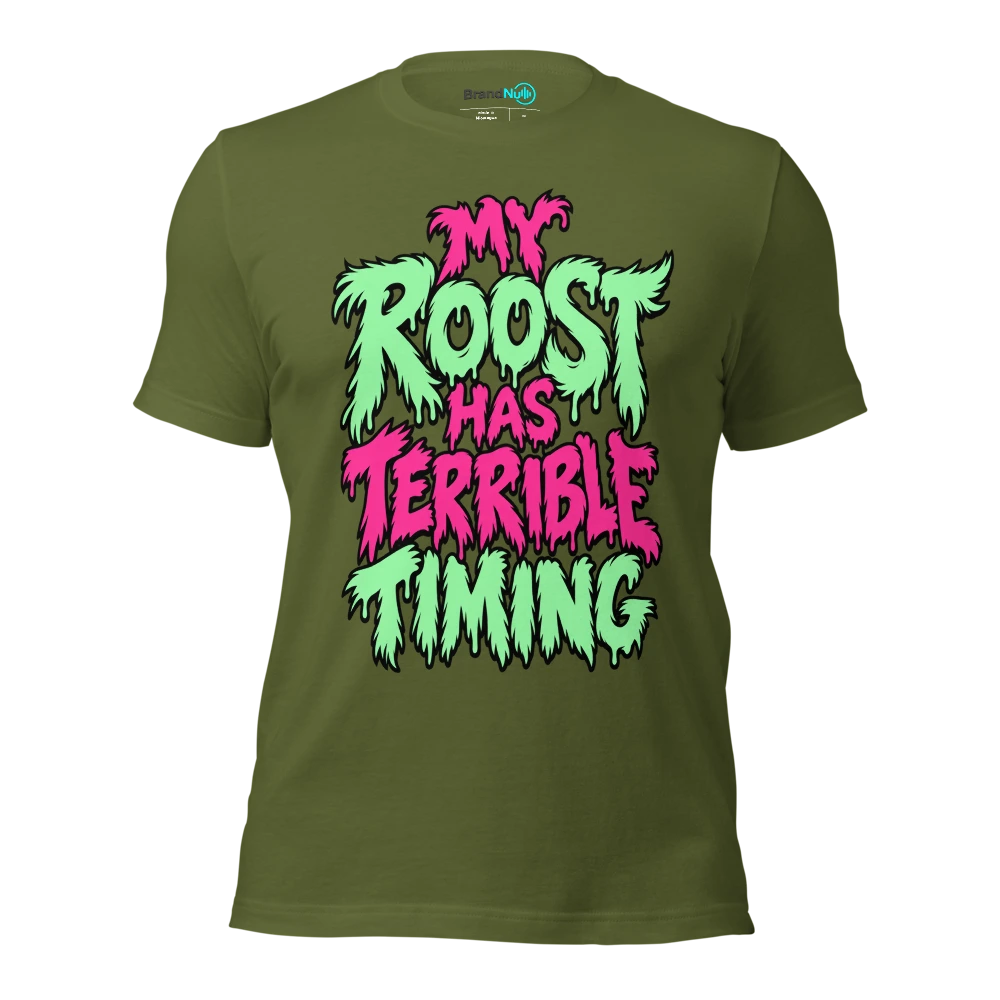 MY ROOST HAS TERRIBLE TIMING T Shirt Olive Front