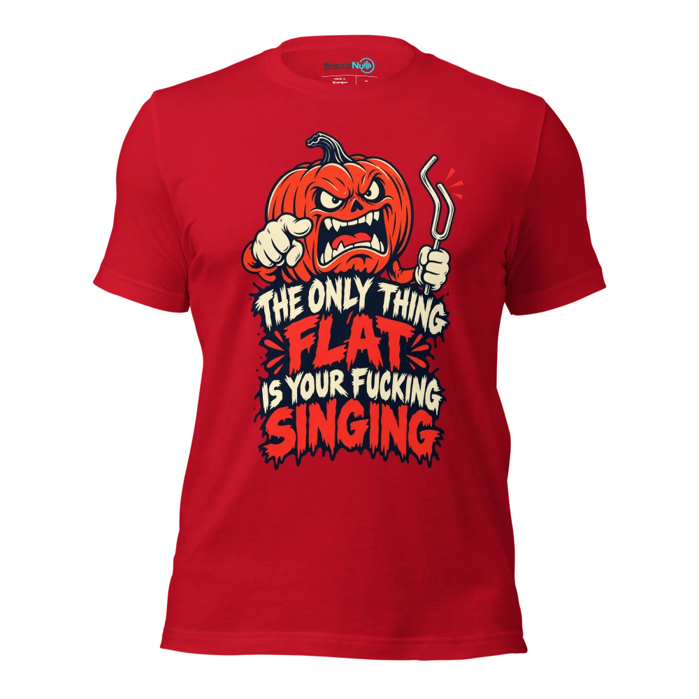 THE ONLY THING FLAT IS YOUR FUCKING SINGING T Shirt Red Front