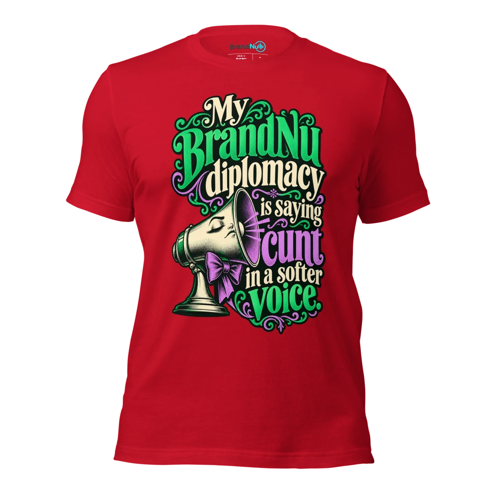 My BrandNu diplomacy is saying cunt in a softer voice T Shirt Red Front