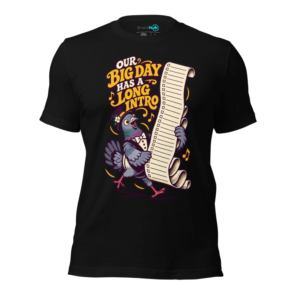OUR BIG DAY HAS A LONG INTRO T-SHIRT