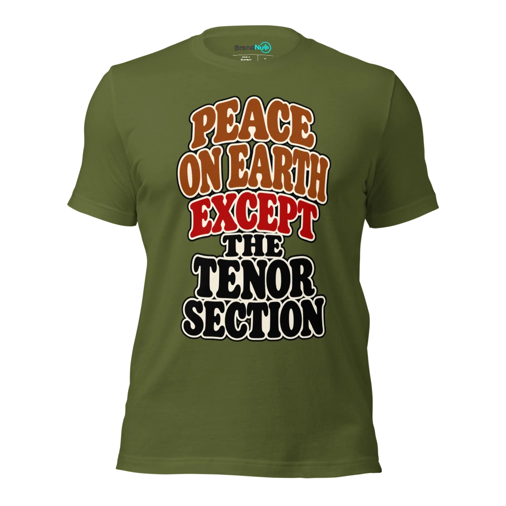 PEACE ON EARTH EXCEPT THE TENOR SECTION T Shirt Olive Front