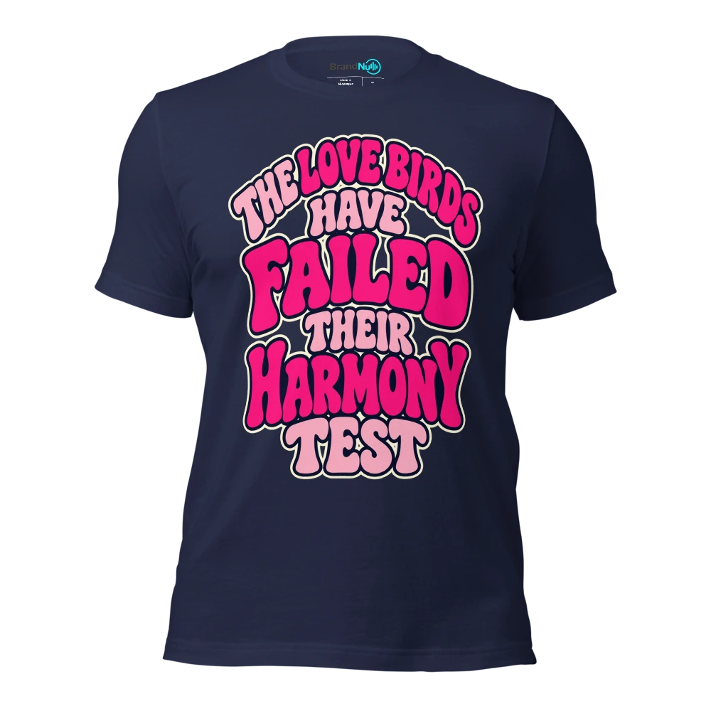THE LOVE BIRDS HAVE FAILED THEIR HARMONY TEST T Shirt Navy Front