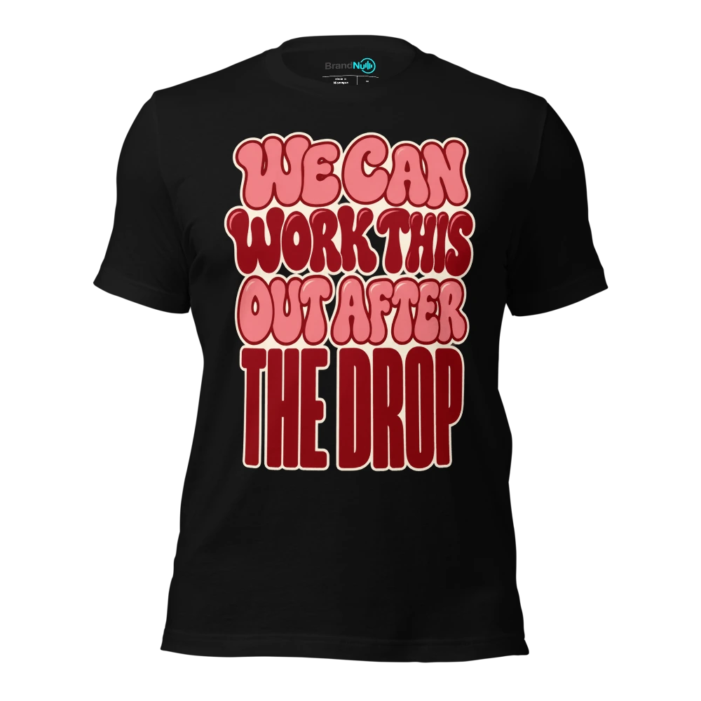 WE CAN WORK THIS OUT AFTER THE DROP T Shirt Black Front