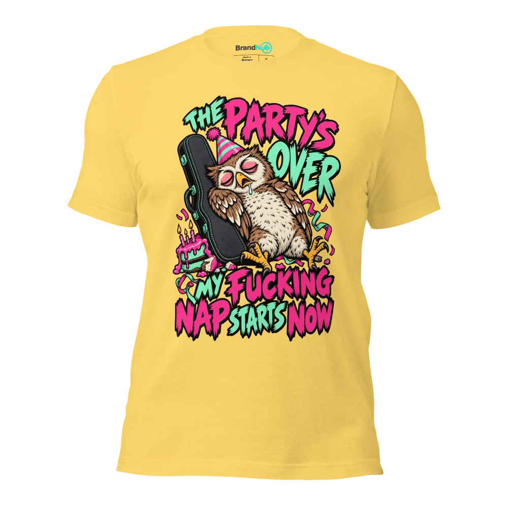THE PARTY'S OVER MY FUCKING NAP STARTS NOW T Shirt Yellow Front