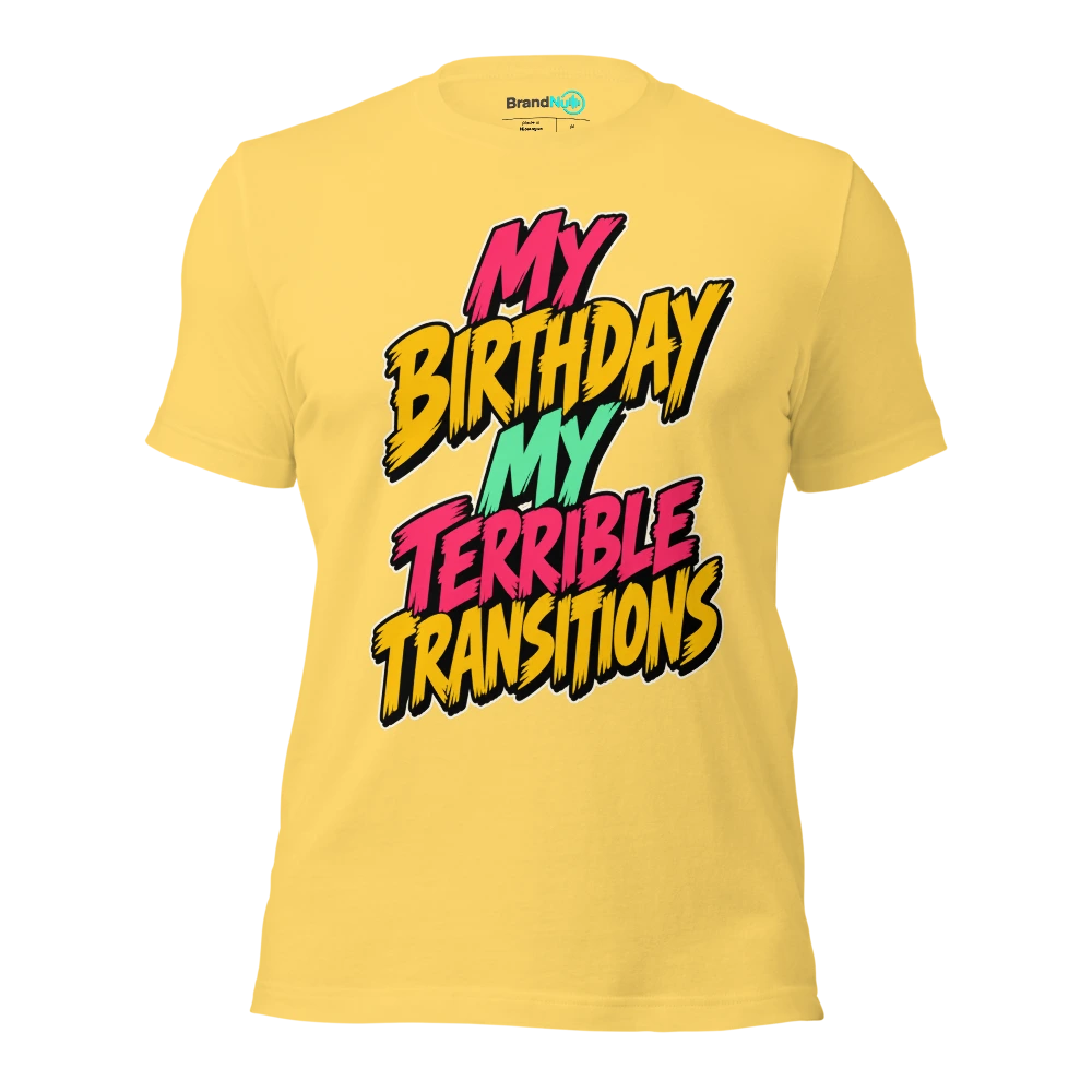 MY BIRTHDAY MY TERRIBLE TRANSITIONS T Shirt Yellow Front