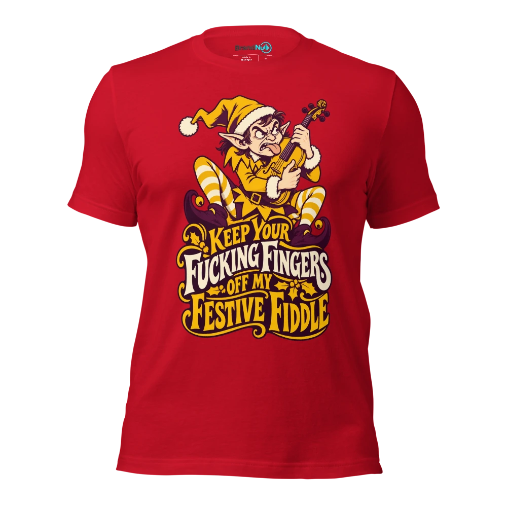 KEEP YOUR FUCKING FINGERS OFF MY FESTIVE FIDDLE T Shirt Red Front