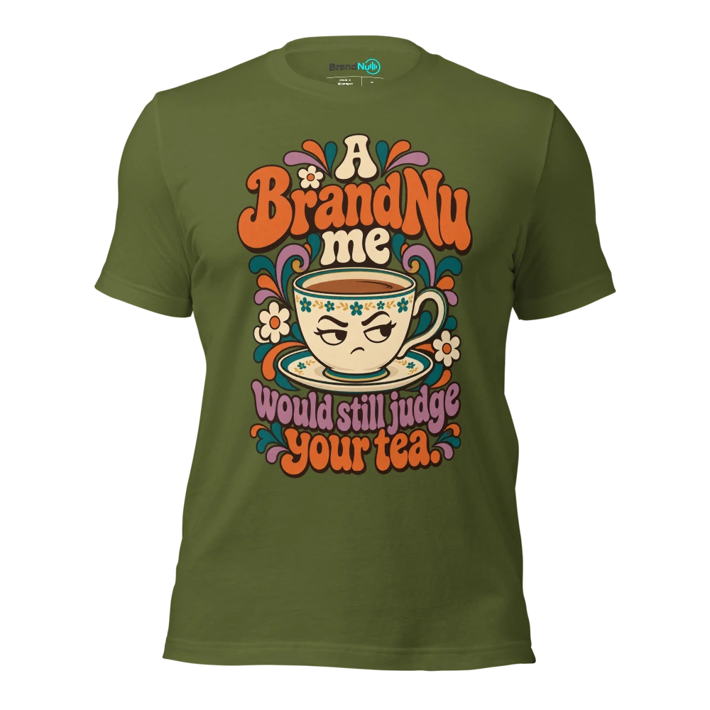 A BrandNu me would still judge your tea T Shirt Olive Front