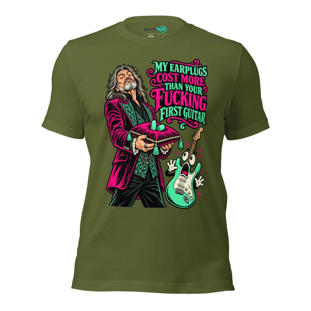 MY EARPLUGS COST MORE THAN YOUR FUCKING FIRST GUITAR T Shirt Olive Front
