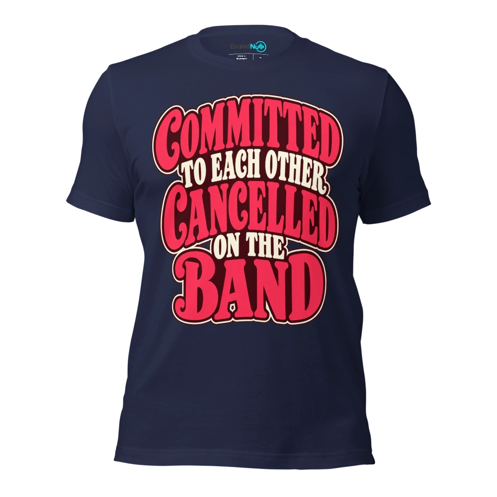 COMMITTED TO EACH OTHER CANCELLED ON THE BAND T Shirt Navy Front