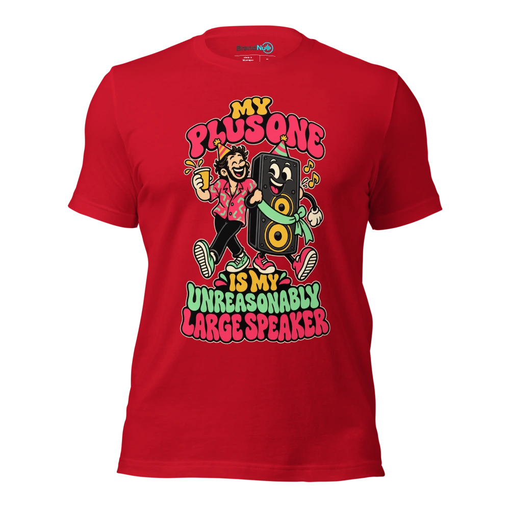 MY PLUS ONE IS MY UNREASONABLY LARGE SPEAKER T Shirt Red Front