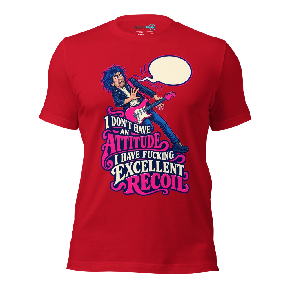 I DON'T HAVE AN ATTITUDE I HAVE FUCKING EXCELLENT RECOIL T Shirt Red Front